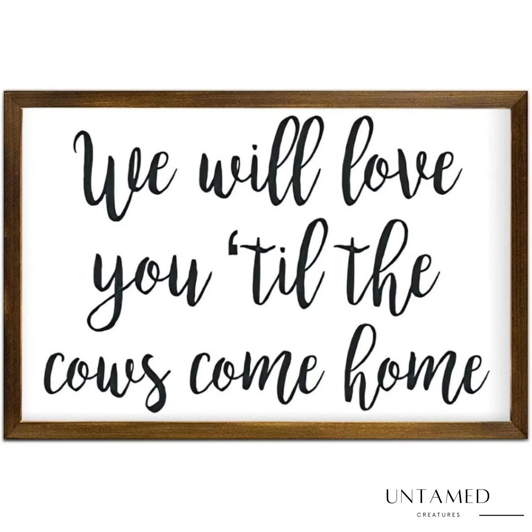 We Will Love You Til The Cows Come Home Farmhouse Wall Decor